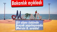 SİT ALANI İSTİLASINDA MERSİN 8. SIRADA