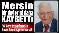 MERSİN’İ YASA BOĞAN HABER… ŞİNASİ DEVELİ’Yİ KAYBETTİK!