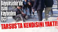 FLAŞ GELİŞME… BÜYÜKŞEHİR İŞTEN ÇIKARDI, BELEDİYE ÖNÜNDE KENDİSİNİ YAKTI