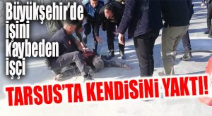 FLAŞ GELİŞME… BÜYÜKŞEHİR İŞTEN ÇIKARDI, BELEDİYE ÖNÜNDE KENDİSİNİ YAKTI