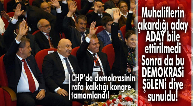 MUHALEFETİN ADAY ETTİRİLMEDİĞİ(!) DEMOKRASİ ŞÖLENİ… CHP DEMOKRASİSİNDE ADİL AKTAY YİNE BAŞKAN!