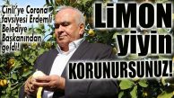 ERDEMLİ BELEDİYE BAŞKANI’NDAN ÇİNLİLERE TAVSİYE: “LİMON TÜKETİN, VİRÜSE ÇARE BU!”