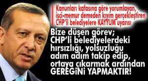 ERDOĞAN’DAN CHP’Lİ BELEDİYELERE UYARI: “BELEDİYELERİ PEŞKEŞ ÇEKERSENİZ, BEDELİNİ ÖDERSİNİZ!”
