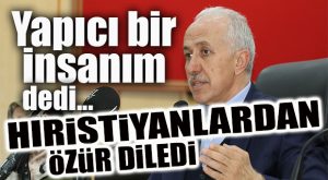 AK PARTİLİ GÜLTAK, HIRİSTİYAN VATANDAŞLARDAN ÖZÜR DİLEDİ!