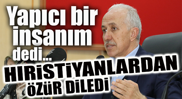 AK PARTİLİ GÜLTAK, HIRİSTİYAN VATANDAŞLARDAN ÖZÜR DİLEDİ!