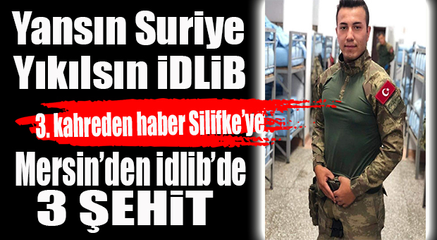 MERSİN’E İDLİB’DEN 3. ACI HABER: SİLİFKE’YE DE ATEŞ DÜŞTÜ