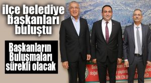 GÜZEL HAREKET… İLÇE BELEDİYE BAŞKANLARI BULUŞTU!