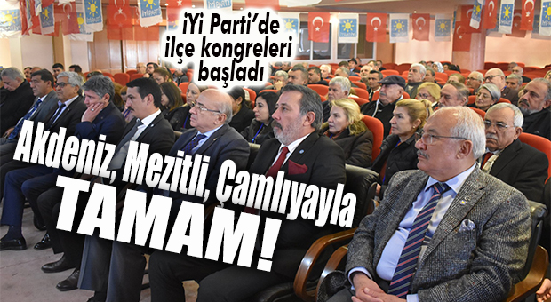 İYİ PARTİ’DE İLÇE KONGRELERİ BAŞLADI!