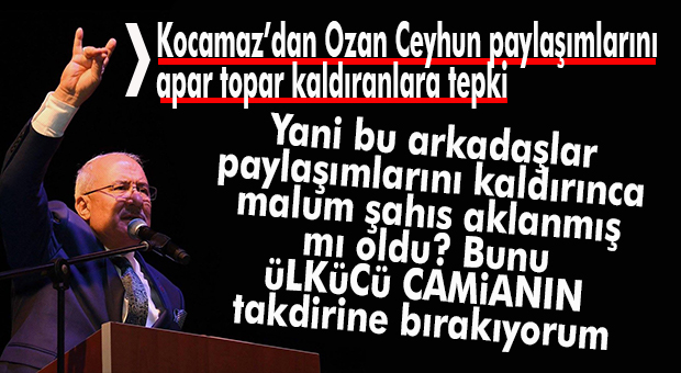 KOCAMAZ’DAN “OZAN CEYHUN” PAYLAŞIMLARINI KALDIRAN MHP’LİLERE TEPKİ