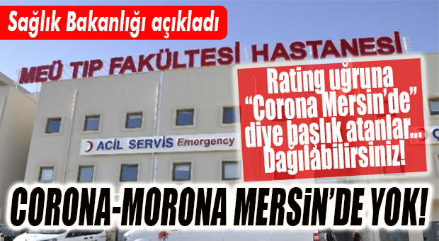 PANİK ORTAMINDAN RATİNG BEKLEYENLER, HADİ ŞİMDİ DAĞILIN… MERSİN’DE CORONAVİRÜS YOK!