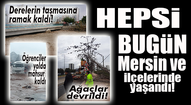 ZOR BİR GÜNDÜ… MERSİN’İN FIRTINAYLA İMTİHANI