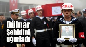 GÜLNAR, ŞEHİDİNİ GÖZYAŞLARIYLA UĞURLADI