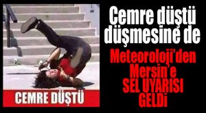 METEOROLOJİ UYARDI: MERSİNLİLER DİKKAT!