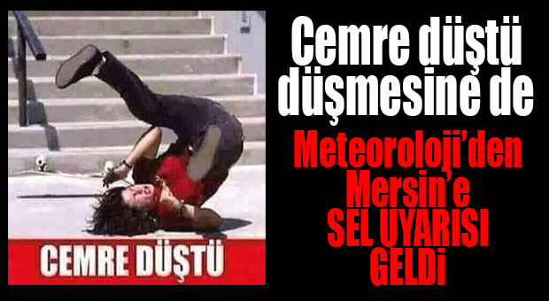 METEOROLOJİ UYARDI: MERSİNLİLER DİKKAT!
