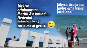 MEZİTLİ NÜFUS ARTIŞ HIZI TÜRKİYENİN 3 KATINA ULAŞTI… NEDENİNİ TAHMİN ETMEK ZOR DEĞİL!