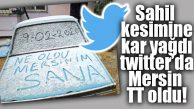 MERSİN’E KAR YAĞDI, TWİTTER’DA OLAY OLDU