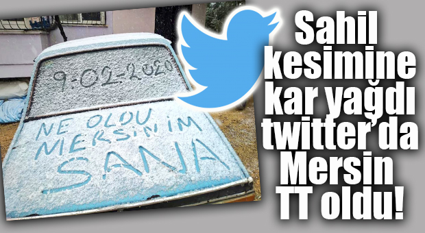 MERSİN’E KAR YAĞDI, TWİTTER’DA OLAY OLDU