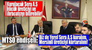 SERACILAR DİKKAT… BU HABER ÇOK AMA ÇOK ÖNEMLİ… MTSO’DAN “YEREL SERA A.Ş.” ÖNERİSİ