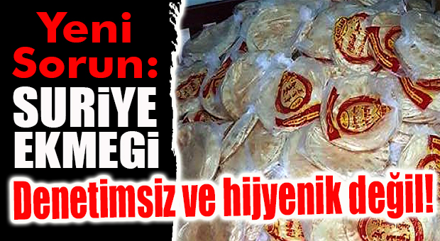 DİKKAT ÇEKEN DETAY: SURİYE EKMEĞİ DENETLENMİYOR MU?
