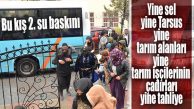 TARSUS’TA ÇOĞUNLUĞU SURİYELİ TARIM İŞÇİLERİNİN ÇADIRLARI SULAR ALTINDA KALDI