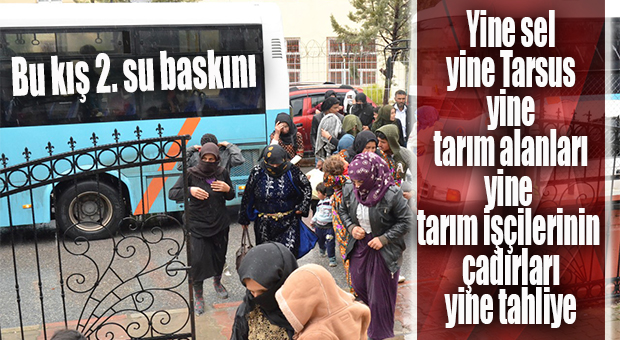 TARSUS’TA ÇOĞUNLUĞU SURİYELİ TARIM İŞÇİLERİNİN ÇADIRLARI SULAR ALTINDA KALDI