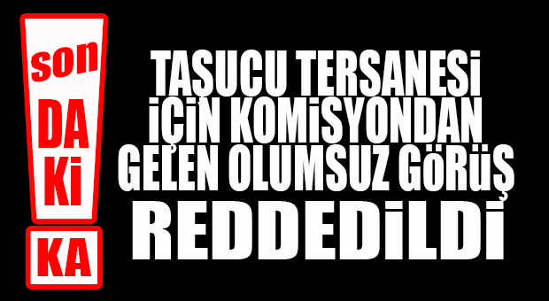 FLAŞ…FLAŞ…FLAŞ… TAŞUCU TERSANESİ İÇİN CUMHUR DİRENDİ, CHP’NİN İSTEDİĞİ OLMADI