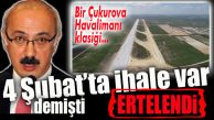 ÇUKUROVA HAVALİMANI’NDA İHALE BEKLEYENLER HAVA ALDI… YİNE ERTELENDİ!