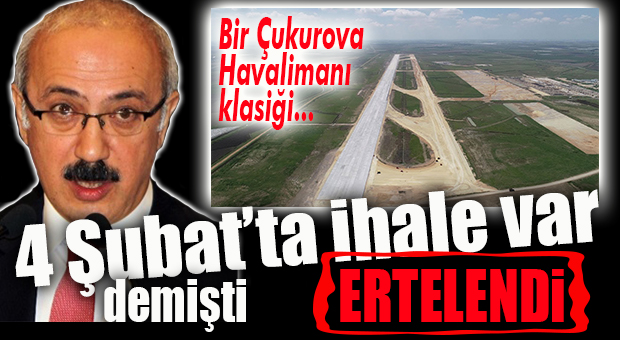 ÇUKUROVA HAVALİMANI’NDA İHALE BEKLEYENLER HAVA ALDI… YİNE ERTELENDİ!