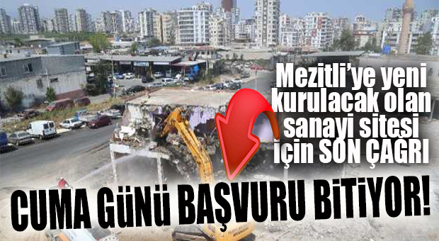 FLAŞ UYARI! MEZİTLİ SANAYİ SİTESİ DÜKKAN BAŞVURULARI CUMA GÜNÜ BİTİYOR…