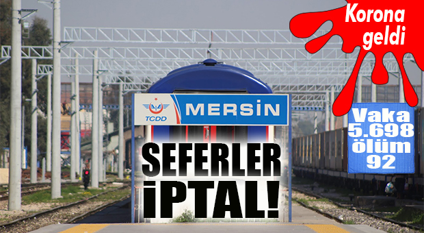 MERSİN-ADANA TREN SEFERLERİ İPTAL: GEREKÇE KORONAVİRÜS