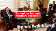 KAMU BAŞDENETÇİSİ MALKOÇ MERSİN’DE KONUŞTU: “YUNANLILAR BUGÜN CİNAYET İŞLİYOR!”
