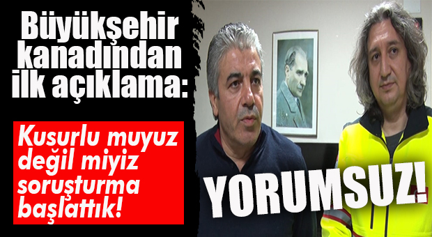 BÜYÜKŞEHİR ADINA GENEL SEKRETER KONUŞTU: “EKİPLERİMİZ KUSURLU MU DEĞİL Mİ, SORUŞTURMA BAŞLATTIK!”