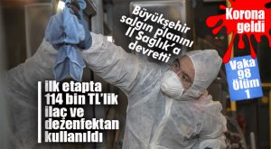 BÜYÜKŞEHİR AÇIKLADI: İLK ETAPTA 114 BİN LİRALIK İLAÇ VE DEZENFEKTE MADDESİ KULLANILDI
