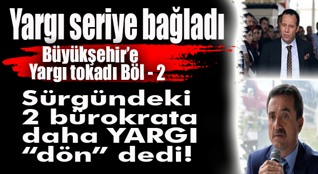 CHP’Lİ BÜYÜKŞEHİR’İN HAKSIZ SÜRGÜNÜNE 2. VETO: 2 BÜROKRATA DAHA YÜRÜTMEYİ DURDURMA KARARI