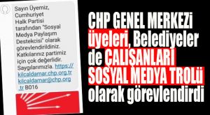 CHP GENEL MERKEZİ ÜYELERE, CHP’Lİ BELEDİYELER DE ÇALIŞANLARINA SOSYAL MEDYA TROLLÜĞÜ VERİYOR!
