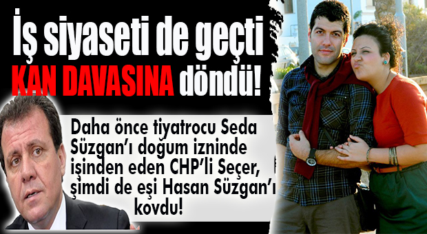 DOĞUM İZNİNDE TİYATROCUYU İŞTEN ÇIKARAN CHP’Lİ SEÇER, ŞİMDİ DE EŞİNİ İŞTEN ÇIKARDI!