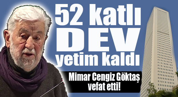 52 KATLI GÖKDELENİN MİMARI VEFAT ETTİ
