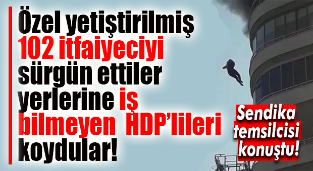 ŞOK İDDİA: İTFAİYE SKANDALI BÜYÜYOR… MHP’Lİ DİYE KOVDULAR HDP’LİLERİ İŞE ALDILAR