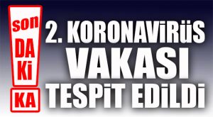 FLAŞ GELİŞME… TÜRKİYE’DE İKİNCİ KORONA VAKASI!