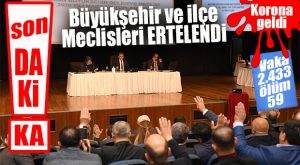 FLAŞ GELİŞME… BELEDİYE MECLİSLERİNE KORONA ENGELİ: 3 AY ERTELENDİ!