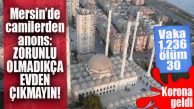 MERSİN’DE CAMİLERDEN FLAŞ ANONS: “ZORUNLU OLMADIKÇA EVDEN ÇIKMAYIN!”