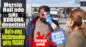MERSİN HALİ’NDE YOĞUN KORONA DENETİMİ!