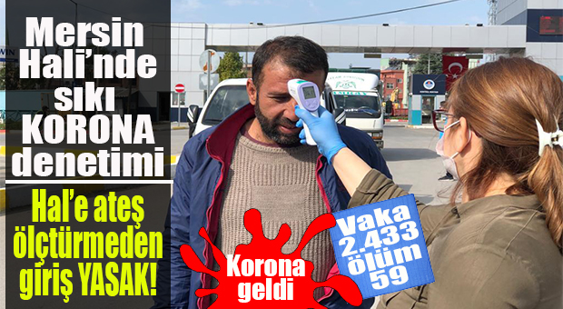 MERSİN HALİ’NDE YOĞUN KORONA DENETİMİ!