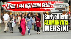 SURİYELİLERİN MERSİN’DE BİR AYDAKİ ARTIŞI TÜRKİYE ARTIŞ ORTALAMASINI 3’E KATLADI!
