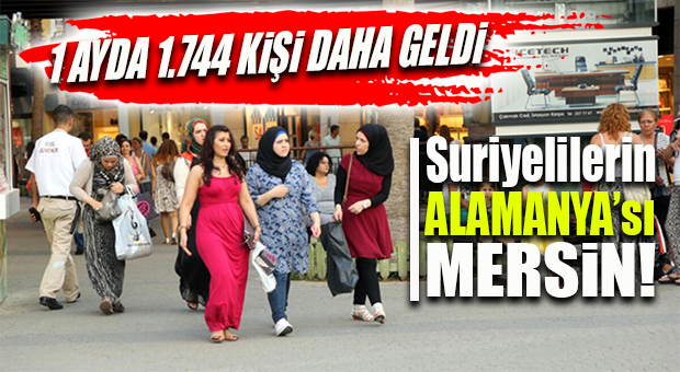 SURİYELİLERİN MERSİN’DE BİR AYDAKİ ARTIŞI TÜRKİYE ARTIŞ ORTALAMASINI 3’E KATLADI!