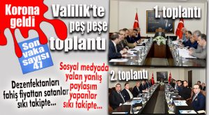 VALİLİK’TE TEK GÜNDEM KORONAVİRÜS: TOPLANTI ÜSTÜNE TOPLANTI