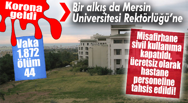 MERSİN ÜNİVERSİTESİ MİSAFİRHANESİ VE KONUKEVİ SİVİL KULLANIMA KAPATILDI, HASTANE PERSONELİNE TAHSİS EDİLDİ!