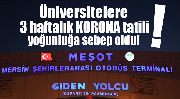 MERSİN OTOGARI’NDA “KORONA TATİLİ” YOĞUNLUĞU