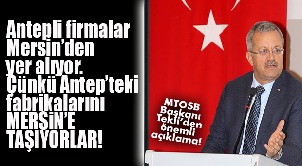 GAZİANTEPLİ FİRMALAR MTOSB’Yİ KAPATTI… FABRİKALARINI MERSİN’E TAŞIYORLAR… SEVİNDİREN HAVADİS!