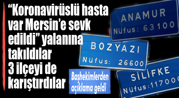 KORONAVİRÜSLÜ VAR DEDİLER, ANAMUR, BOZYAZI VE SİLİFKE’Yİ KARIŞTIRDILAR
